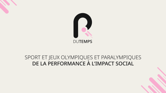 L'R du temps - Sport et jeux olympiques et paralympiques: de la performance à l'impact social