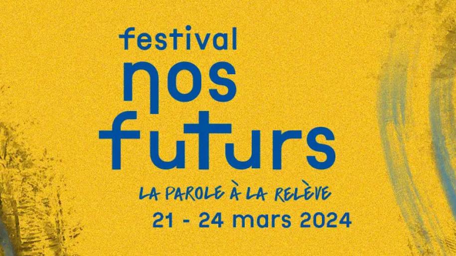 Festival Nos Futurs, La parole à la relève, du 21 au 24 mars 2024