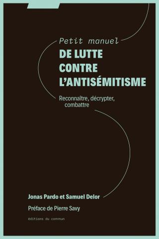 Couverture du livre de Jonas Prado et Samuel Delors, un fond noir avec écrit en haut, au centre "Petit manuel de lutte contre l'antisémisme, reconnaitre, décrypter, combattre"